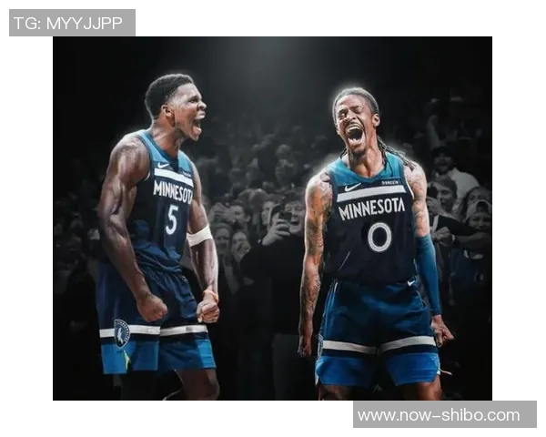 森林狼寻求交易莫兰特意在提升控卫实力爱德华兹与麦克丹尼尔斯不在交易名单内